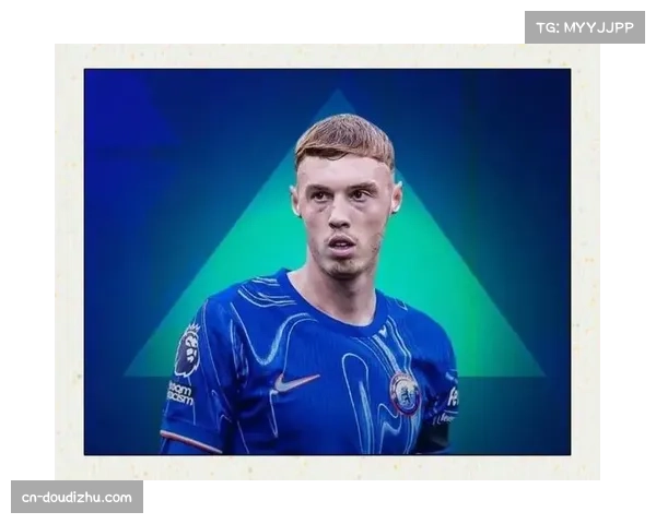 切尔西小将帕尔默的成长之路：从曼城弃将到斯坦福桥核心